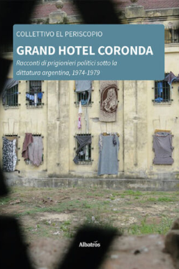 “Grand Hotel Coronda”, il 23 ottobre al Pozzo la tragedia dei prigionieri politici argentini