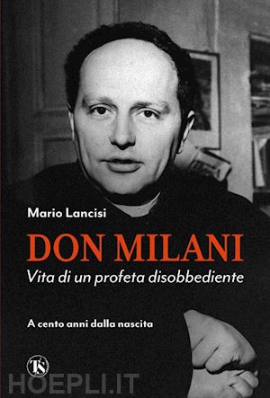 Centenario del priore di Barbiana, il 7 febbraio alle Piagge il libro “Don Milani. Vita di un profeta disobbediente”